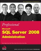 Professional Microsoft SQL Server 2008 Administration - Brian Knight ; Ketan Patel ; Wayne Snyder ; Ross LoForte ; Steven Wort - 9780470440377