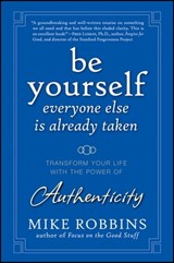 Be Yourself, Everyone Else is Already Taken - Mike Robbins - 9780470455081
