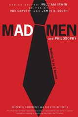 Mad Men and Philosophy | James B. South ; Rod Carveth | 