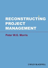 Reconstructing Project Management - PETER W. G. (TEMPLETON COLLEGE,  Oxford) Morris - 9780470659076