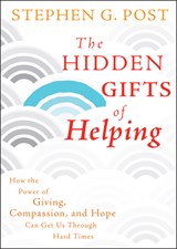 The Hidden Gifts of Helping - Stephen G. Post - 9780470887813