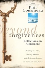 Beyond Forgiveness - Phil Cousineau - 9780470907733