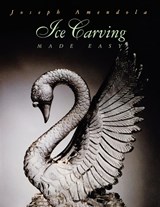 Ice Carving Made Easy - Joseph Amendola - 9780471285700