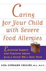 Caring for Your Child with Severe Food Allergies: Emotional Support and Practical Advice from a Parent Who's Been There - Lisa Cipriano Collins - 9780471347859