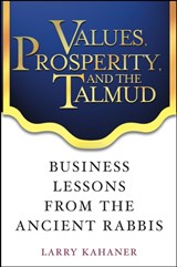 Values, Prosperity, and the Talmud - Larry Kahaner - 9780471444411