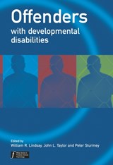 Offenders with Developmental Disabilities - WILLIAM R. (THE STATE HOSPITAL,  NHS Tayside and University of Abertay Dundee, Dundee, UK) Lindsay ; John L. (Northumbria University, Newcastle upon Tyne and Northgate & Prudhoe NHS Trust, Northumberland, UK) Taylor ; Peter (Queens College and The Graduate Center, City University of New York, USA) S - 9780471486350