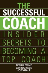 The Successful Coach - TERRI (COMPREHENSIVE COACHING U AND THE COACHING INSTITUTE,  North Wales, PA) Levine ; Larina (Performance and Success Coaching, Philadephia, PA) Kase ; Joe (Hypnotic Marketing, Inc., Wimberley, TX) Vitale - 9780471789963