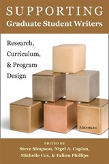 Supporting Graduate Student Writers - Steve Simpson ; Nigel A. Caplan ; Michelle Cox - 9780472036684