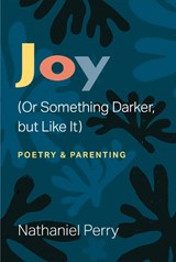 Joy (Or Something Darker, but Like It) - Nathaniel Perry - 9780472039715