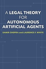 A Legal Theory for Autonomous Artificial Agents - Samir Chopra ; Laurence F. White - 9780472051458