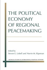 The Political Economy of Regional Peacemaking - Steven E. Lobell ; Norrin M. Ripsman - 9780472053070