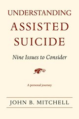 Understanding Assisted Suicide - John B. Mitchell - 9780472069965