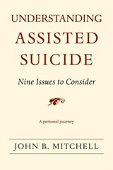 Understanding Assisted Suicide - John B. Mitchell - 9780472069965