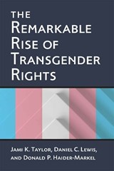 The Remarkable Rise of Transgender Rights - Jami Kathleen Taylor ; Donald P. Haider-Markel ; Daniel Clay Lewis - 9780472074013