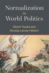 Normalization in World Politics - Nicolas Lemay-Hebert ; Gezim Visoka - 9780472132898