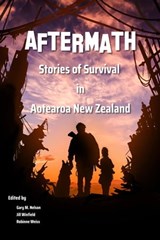 Aftermath: Stories of Survival in Aotearoa New Zealand - Jacqui Greaves ; Gary M. Nelson ; Robinne Weiss ; Hazel Bergen ; Melanie Harding-Shaw ; A. Zaykova ; Erica Challis ; Nicky Taylor ; Deryn Pittar ; Bing Turkby ; Barbara Uini ; Melissa Gunn ; Trishia Hanifin ; Jan Goldie ; Miriam Hurst ; Jennifer Rackham ; - 9780473625924