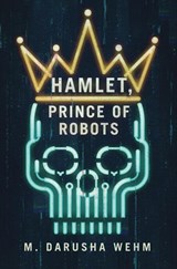 Hamlet, Prince of Robots - M Darusha Wehm - 9780473638887