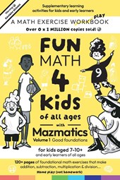 Fun Math for Kids of all ages with Mazmatics vol 1 Good Foundations