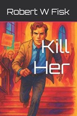 Kill Her - Robert W Fisk - 9780473641696