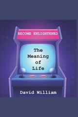 Become Enlightened: The Meaning of Life - David William - 9780473666996