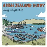 A New Zealand Diary: Living in Lyttelton - Alex Hallatt - 9780473726706
