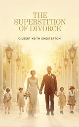 The Superstition of Divorce - Gilbert Keith Chesterton - 9780476715554
