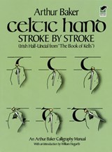 Celtic Hand Stroke by Stroke (Irish Half-Uncial from "The Book of Kells") - Arthur Baker - 9780486243368