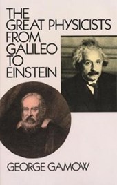 The Great Physicists from Galileo to Einstein