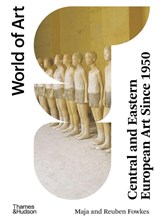 Central and Eastern European Art Since 1950 - Maja Fowkes ; Reuben Fowkes - 9780500204375