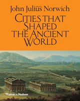 Cities that shaped the ancient world | John Julius Norwich | 