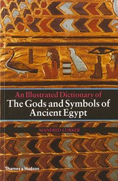 An Illustrated Dictionary of the Gods and Symbols of Ancient Egypt