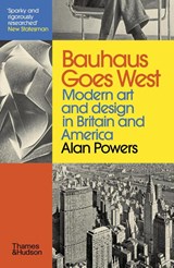 Bauhaus Goes West - Alan Powers - 9780500295861