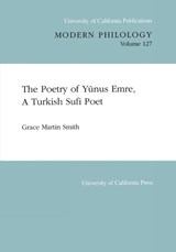 The Poetry of Yunus Emre, A Turkish Sufi Poet - Grace Martin Smith - 9780520097810