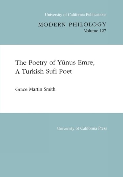 The Poetry of Yunus Emre, A Turkish Sufi Poet, Grace Martin Smith - Paperback - 9780520097810