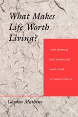 What Makes Life Worth Living? - Gordon Mathews - 9780520201330