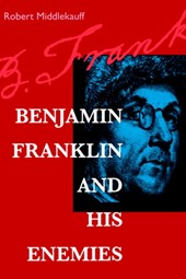 Benjamin Franklin and His Enemies