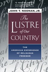 The Lustre of Our Country - JOHN T.,  Jr. Noonan - 9780520224919