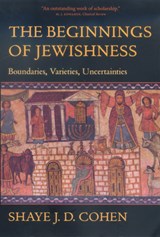 The Beginnings of Jewishness - Shaye J. D. Cohen - 9780520226937