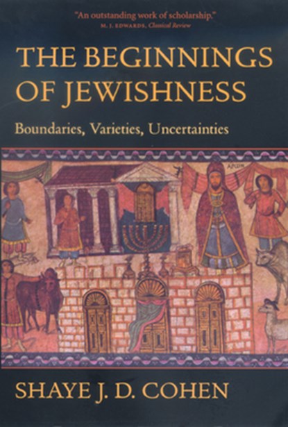 The Beginnings of Jewishness, Shaye J. D. Cohen - Paperback - 9780520226937