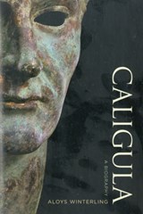 Caligula | Aloys Winterling ; Deborah Lucas Schneider ; Glenn W. Most ; Paul Psoinos | 