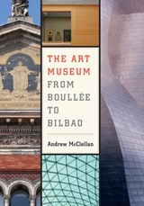The Art Museum from Boullee to Bilbao - Andrew McClellan - 9780520251267