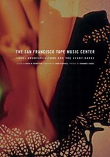 The San Francisco Tape Music Center - David Bernstein - 9780520256170