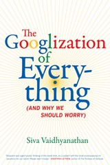 The Googlization of Everything - Siva Vaidhyanathan - 9780520258822
