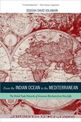 From the Indian Ocean to the Mediterranean - Sebouh Aslanian - 9780520282179