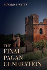 The Final Pagan Generation - Edward J. Watts - 9780520283701
