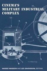 Cinema's Military Industrial Complex - Haidee Wasson ; Lee Grieveson - 9780520291515