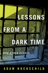 Lessons from a Dark Time and Other Essays - Adam Hochschild - 9780520297241