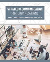 Strategic Communication for Organizations - Sara LaBelle ; Jennifer H. Waldeck - 9780520298521