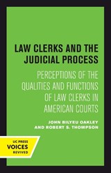 Law Clerks and the Judicial Process - John B. Oakley ; Robert S. Thompson - 9780520303836