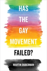 Has the Gay Movement Failed? - Martin Duberman - 9780520351349